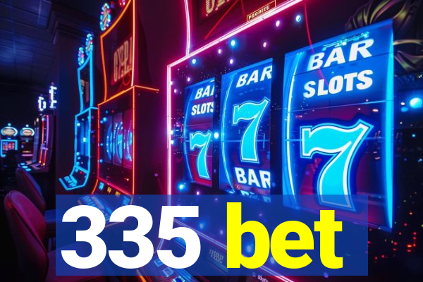 335 bet